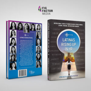 Latinas Rising Up In HR Volume II: Inspirational Stories of Human Resources Professionals Leading, Thriving, and Breaking Barriers